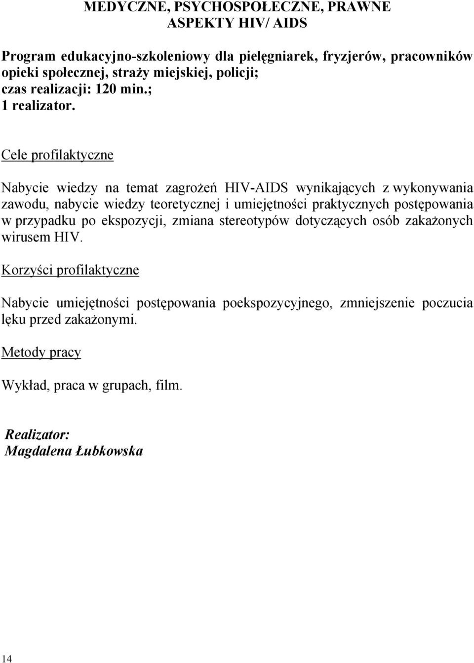 Nabycie wiedzy na temat zagrożeń HIV-AIDS wynikających z wykonywania zawodu, nabycie wiedzy teoretycznej i umiejętności praktycznych postępowania w