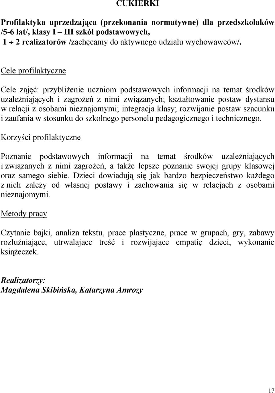 klasy; rozwijanie postaw szacunku i zaufania w stosunku do szkolnego personelu pedagogicznego i technicznego.