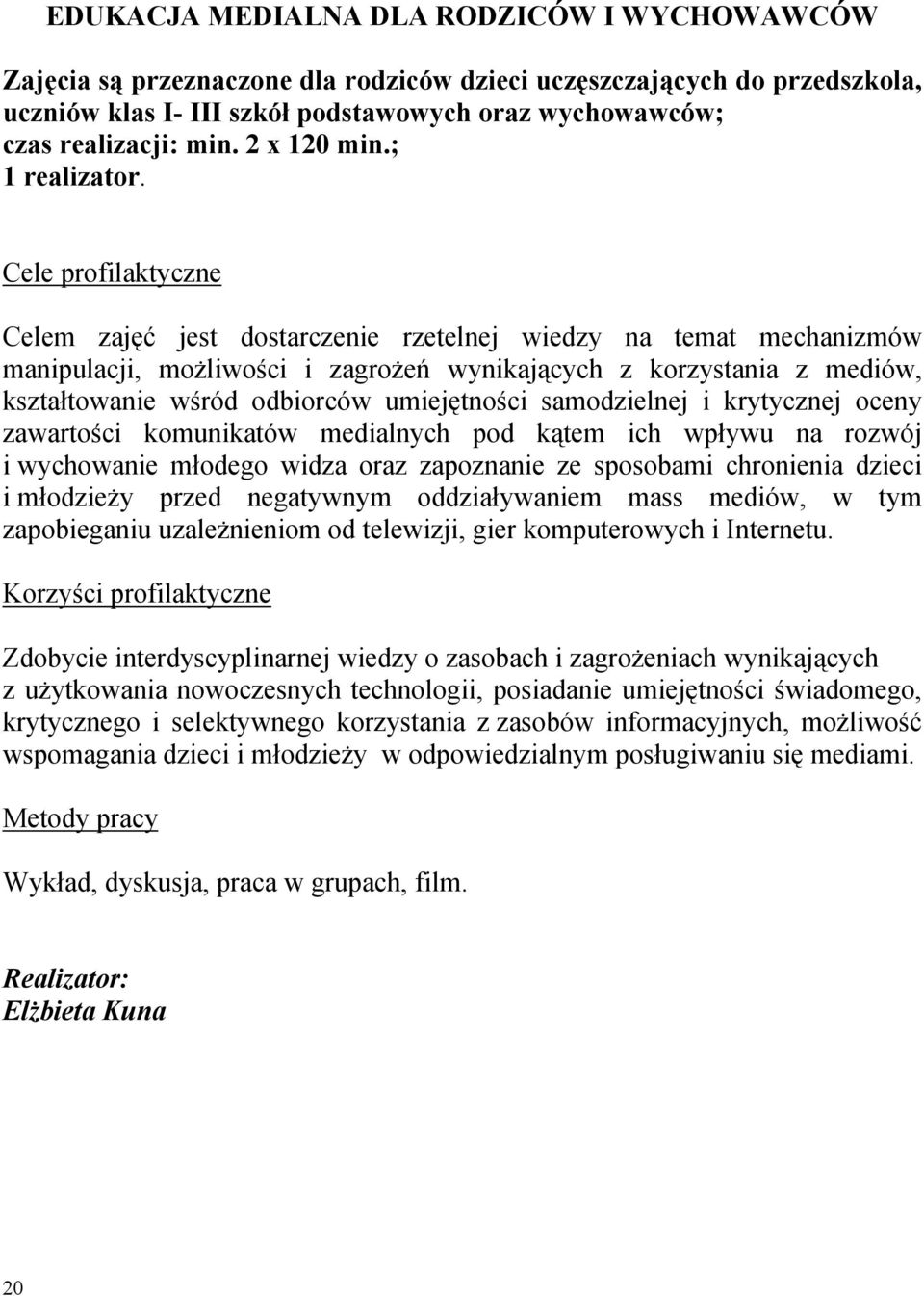 Celem zajęć jest dostarczenie rzetelnej wiedzy na temat mechanizmów manipulacji, możliwości i zagrożeń wynikających z korzystania z mediów, kształtowanie wśród odbiorców umiejętności samodzielnej i