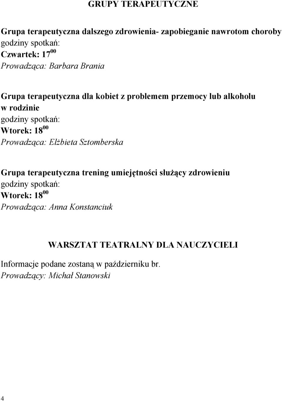 00 Prowadząca: Elżbieta Sztomberska Grupa terapeutyczna trening umiejętności służący zdrowieniu godziny spotkań: Wtorek: 18 00