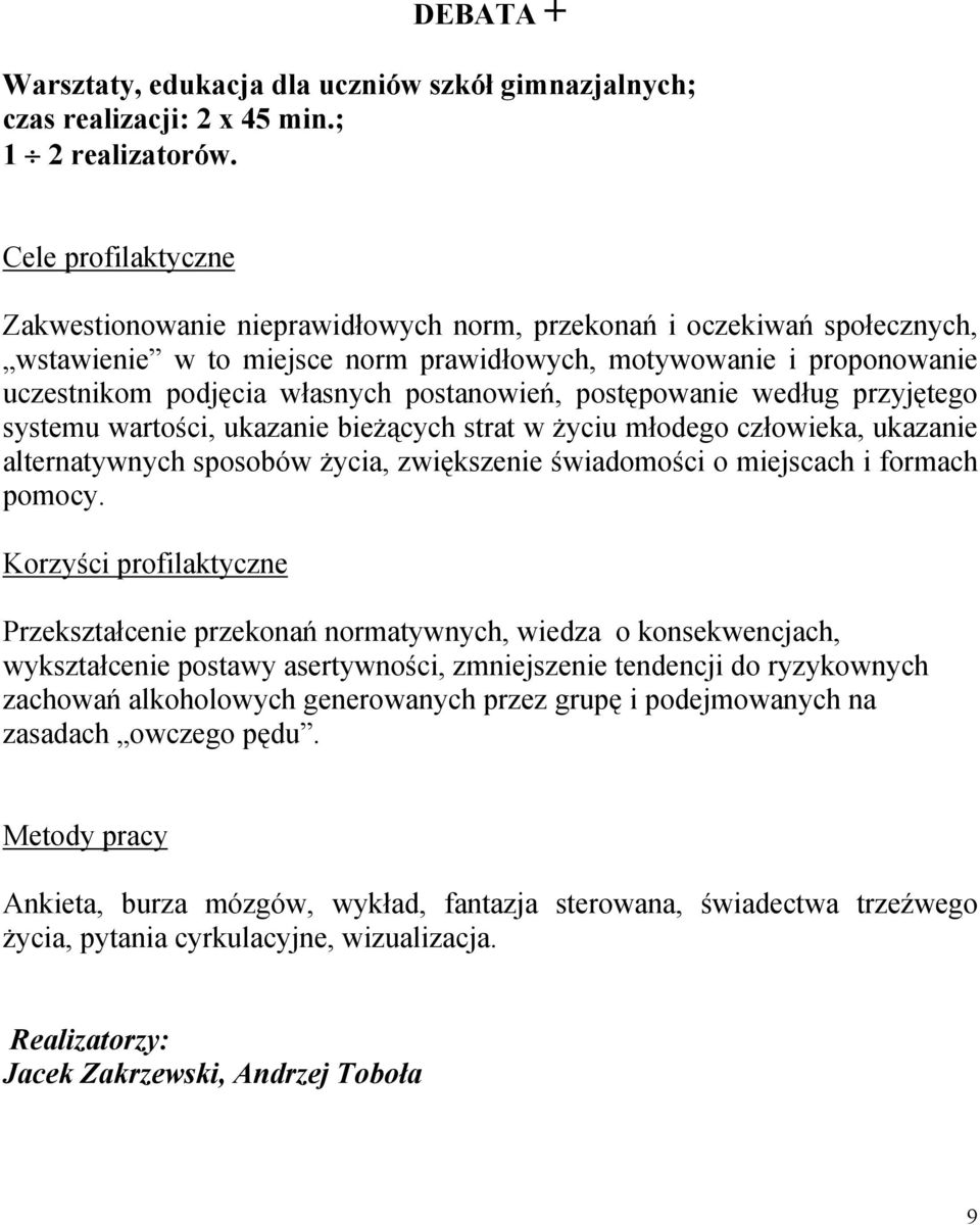 według przyjętego systemu wartości, ukazanie bieżących strat w życiu młodego człowieka, ukazanie alternatywnych sposobów życia, zwiększenie świadomości o miejscach i formach pomocy.