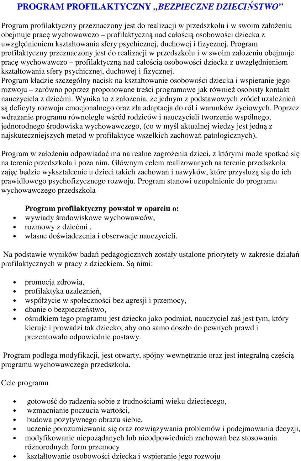 Program profilaktyczny przeznaczony jest do realizacji w przedszkolu i w swoim założeniu obejmuje pracę wychowawczo profilaktyczną nad całością  Program kładzie szczególny nacisk na kształtowanie