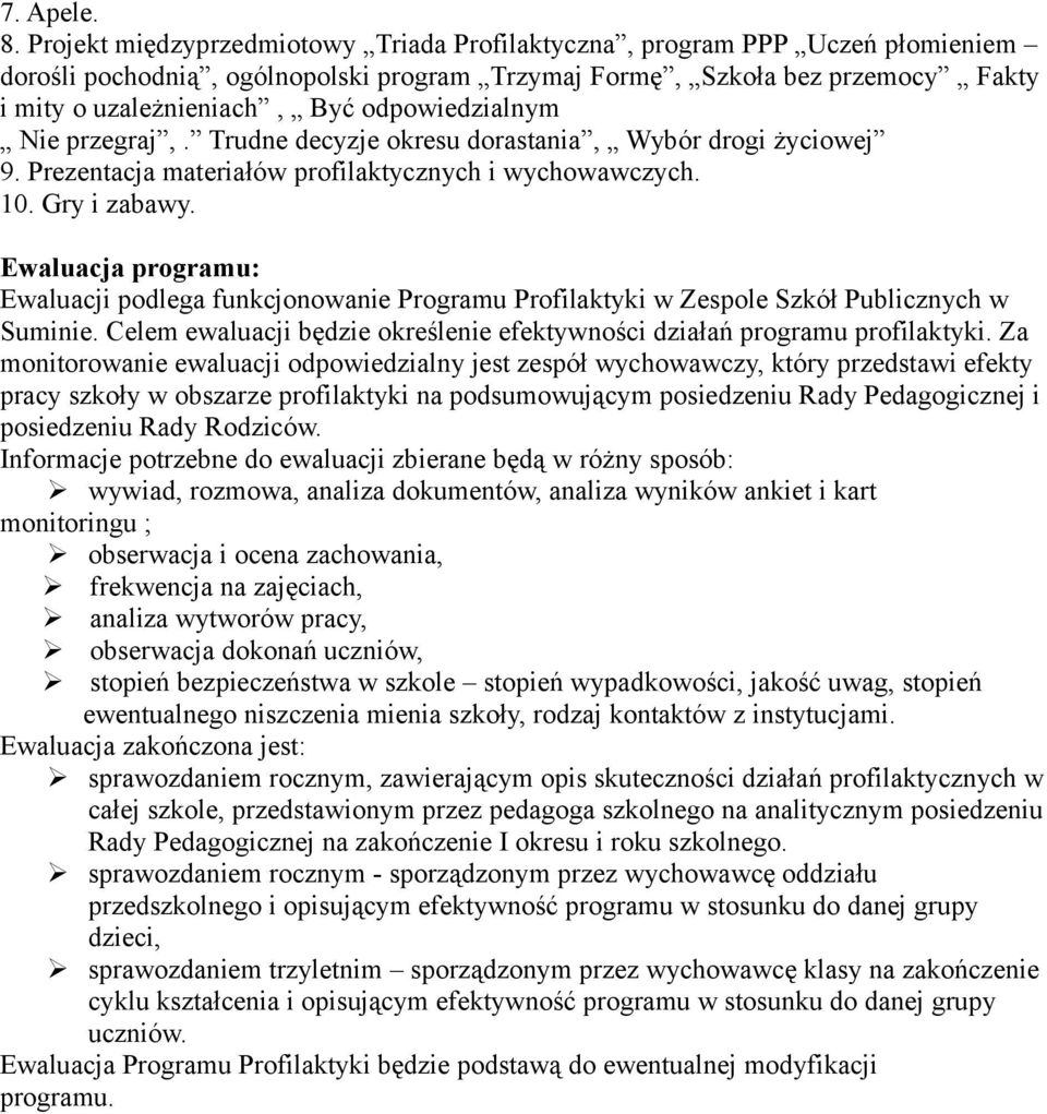 odpowiedzialnym Nie przegraj,. Trudne decyzje okresu dorastania, Wybór drogi życiowej 9. Prezentacja materiałów profilaktycznych i wychowawczych. 10. Gry i zabawy.