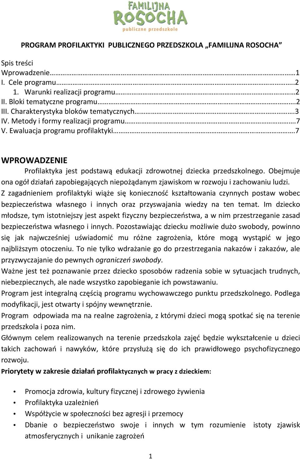 Obejmuje ona ogół działań zapobiegających niepożądanym zjawiskom w rozwoju i zachowaniu ludzi.