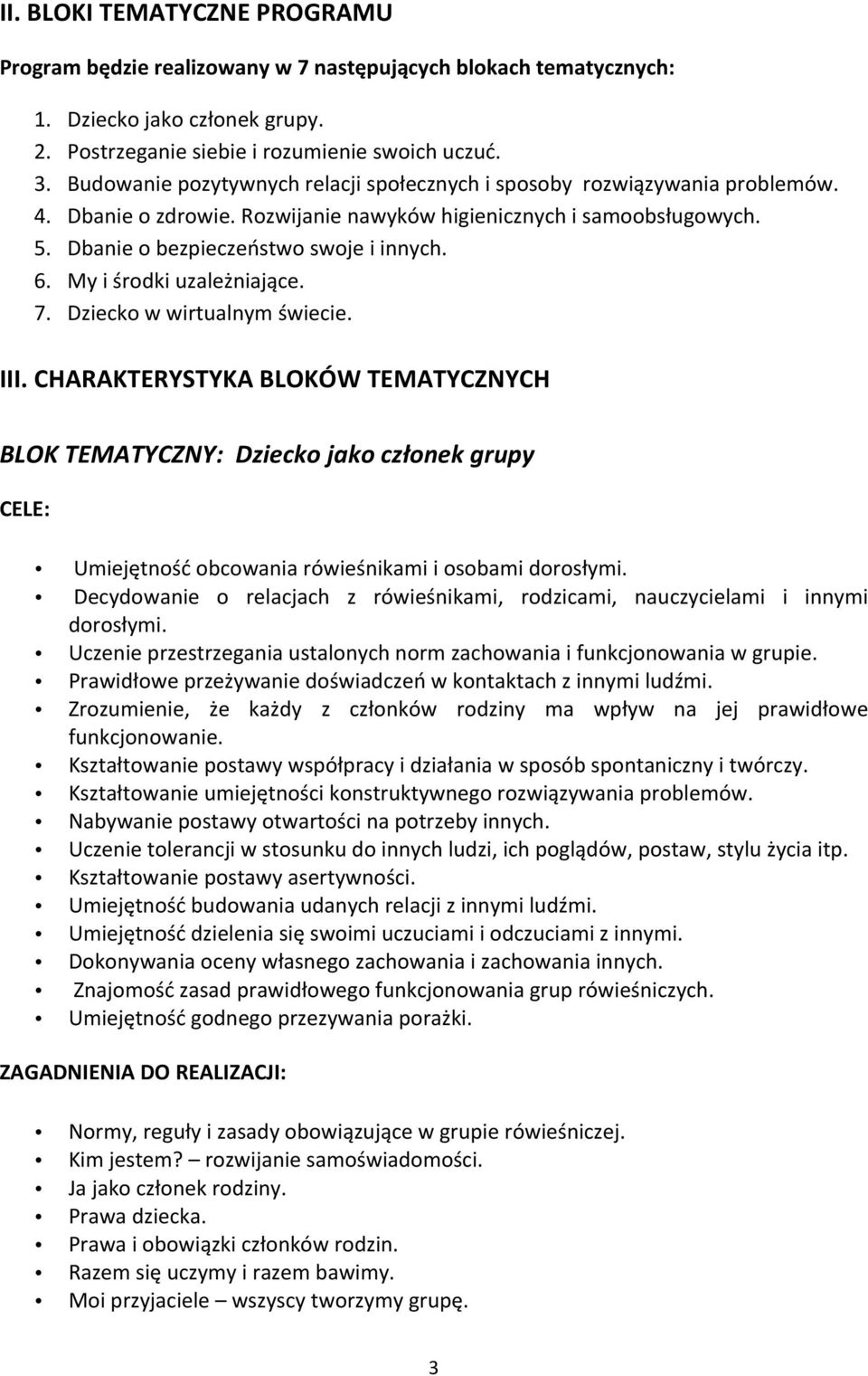 My i środki uzależniające. 7. Dziecko w wirtualnym świecie. III. CHARAKTERYSTYKA BLOKÓW TEMATYCZNYCH BLOK TEMATYCZNY: Dziecko jako członek grupy Umiejętność obcowania rówieśnikami i osobami dorosłymi.