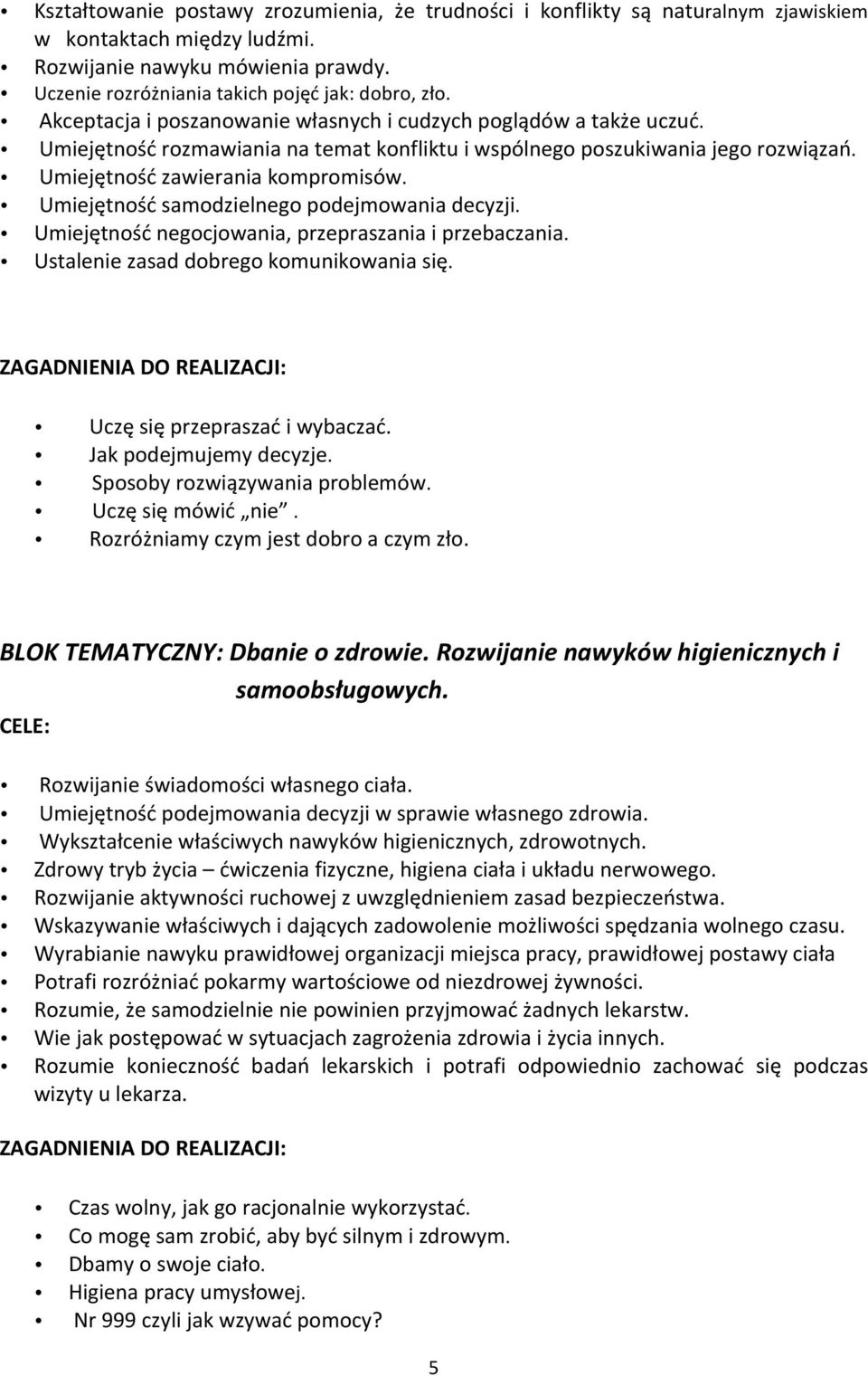 Umiejętność samodzielnego podejmowania decyzji. Umiejętność negocjowania, przepraszania i przebaczania. Ustalenie zasad dobrego komunikowania się. Uczę się przepraszać i wybaczać.