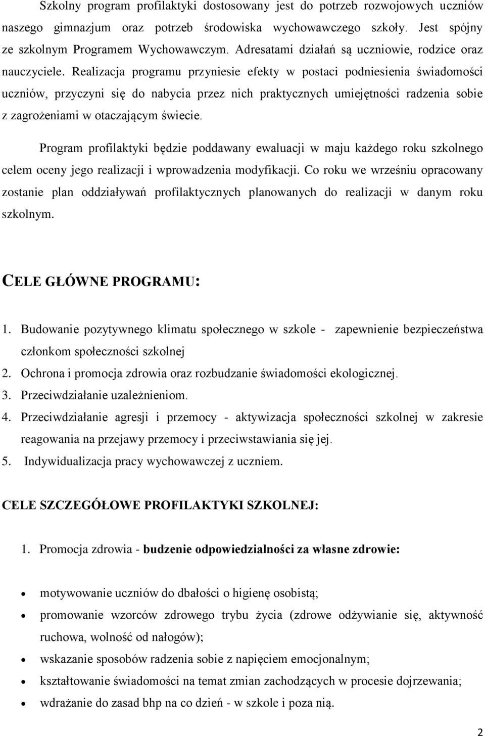 Realizacja programu przyniesie efekty w postaci podniesienia świadomości uczniów, przyczyni się do nabycia przez nich praktycznych umiejętności radzenia sobie z zagrożeniami w otaczającym świecie.