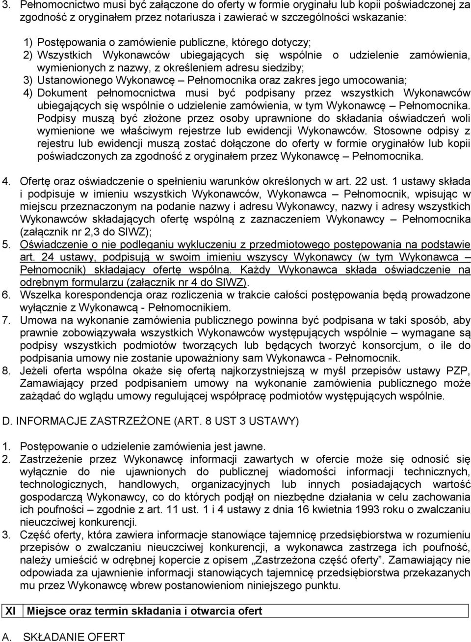 oraz zakres jego umocowania; 4) Dokument pełnomocnictwa musi być podpisany przez wszystkich Wykonawców ubiegających się wspólnie o udzielenie zamówienia, w tym Wykonawcę Pełnomocnika.