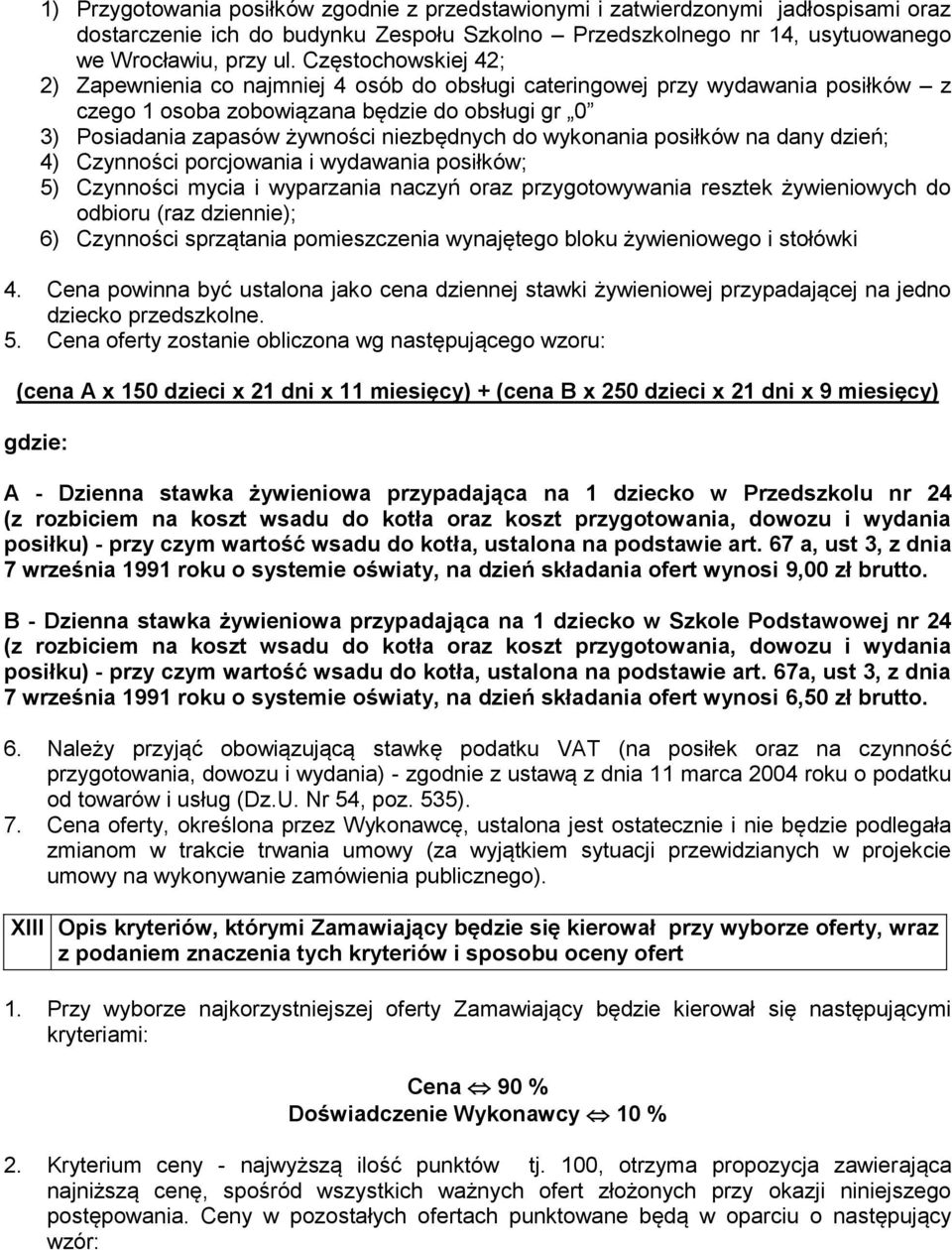 wykonania posiłków na dany dzień; 4) Czynności porcjowania i wydawania posiłków; 5) Czynności mycia i wyparzania naczyń oraz przygotowywania resztek żywieniowych do odbioru (raz dziennie); 6)