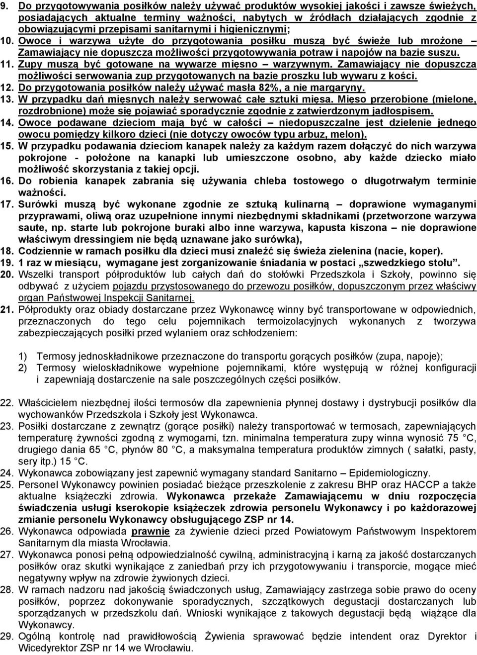 Owoce i warzywa użyte do przygotowania posiłku muszą być świeże lub mrożone Zamawiający nie dopuszcza możliwości przygotowywania potraw i napojów na bazie suszu. 11.