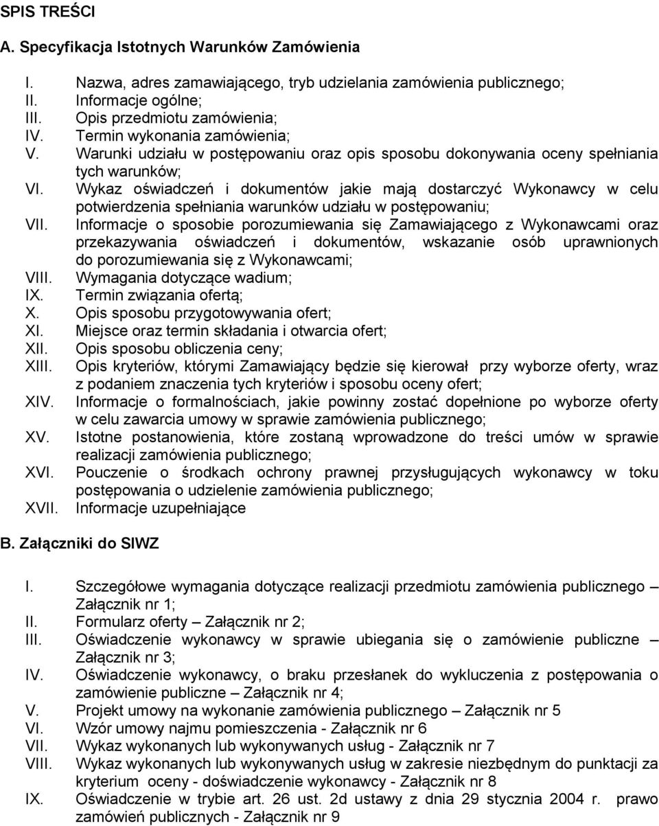 Wykaz oświadczeń i dokumentów jakie mają dostarczyć Wykonawcy w celu potwierdzenia spełniania warunków udziału w postępowaniu; VII.