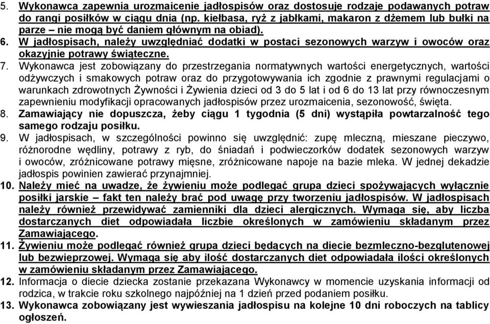 W jadłospisach, należy uwzględniać dodatki w postaci sezonowych warzyw i owoców oraz okazyjnie potrawy świąteczne. 7.