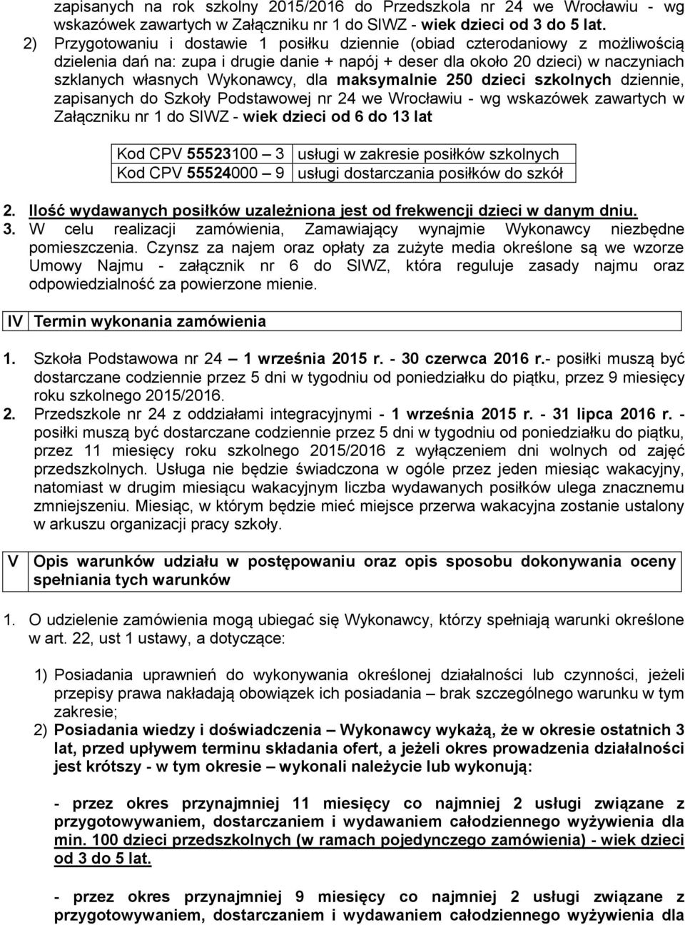 dla maksymalnie 250 dzieci szkolnych dziennie, zapisanych do Szkoły Podstawowej nr 24 we Wrocławiu - wg wskazówek zawartych w Załączniku nr 1 do SIWZ - wiek dzieci od 6 do 13 lat Kod CPV 55523100 3
