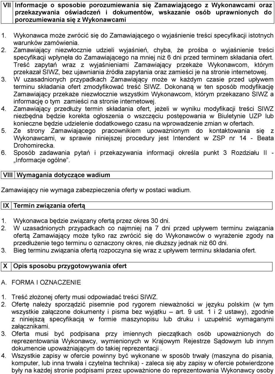 Zamawiający niezwłocznie udzieli wyjaśnień, chyba, że prośba o wyjaśnienie treści specyfikacji wpłynęła do Zamawiającego na mniej niż 6 dni przed terminem składania ofert.
