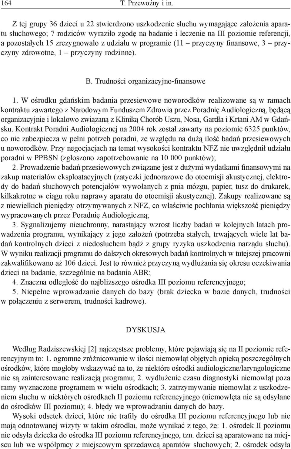 zrezygnowało z udziału w programie (11 przyczyny finansowe, 3 przyczyny zdrowotne, 1 przyczyny rodzinne). B. Trudności organizacyjno-finansowe 1.