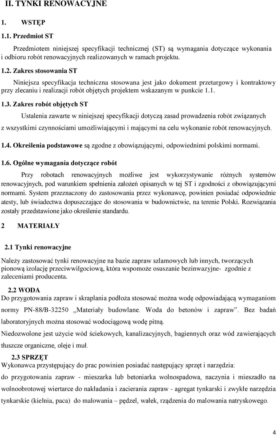 Zakres robót objętych ST Ustalenia zawarte w niniejszej specyfikacji dotyczą zasad prowadzenia robót związanych z wszystkimi czynnościami umożliwiającymi i mającymi na celu wykonanie robót