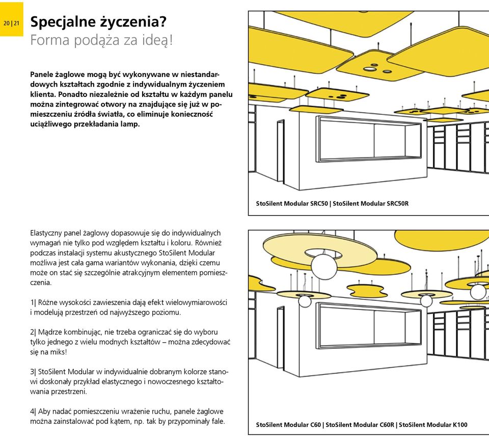 StoSilent Modular SRC50 StoSilent Modular SRC50R Elastyczny panel żaglowy dopasowuje się do indywidualnych wymagań nie tylko pod względem kształtu i koloru.