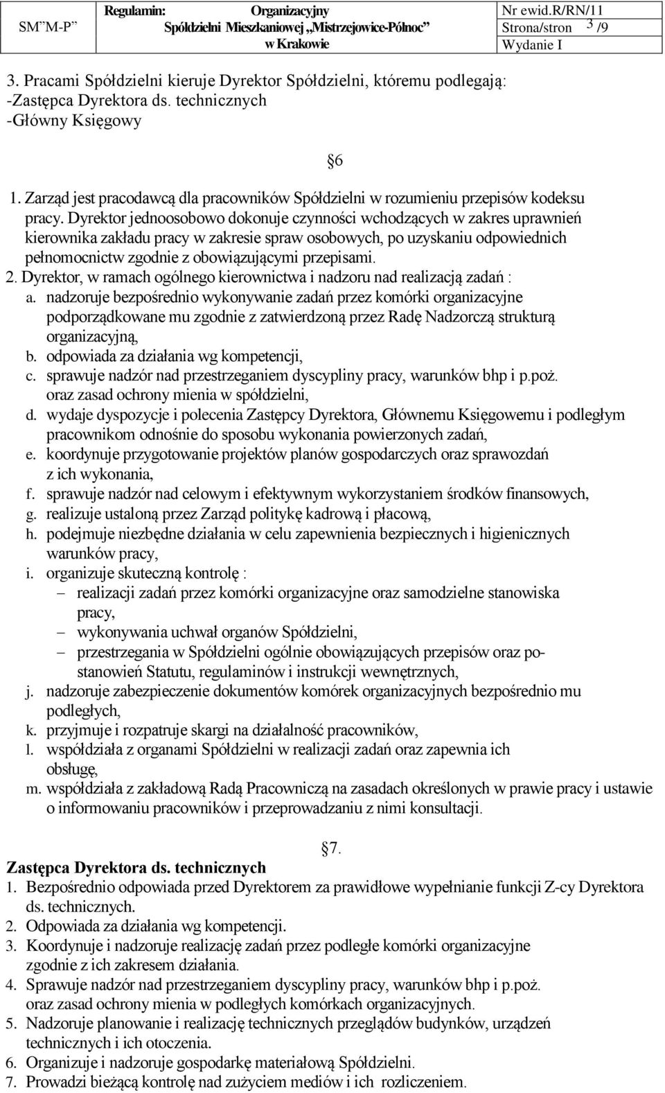 Dyrektor jednoosobowo dokonuje czynności wchodzących w zakres uprawnień kierownika zakładu pracy w zakresie spraw osobowych, po uzyskaniu odpowiednich pełnomocnictw zgodnie z obowiązującymi