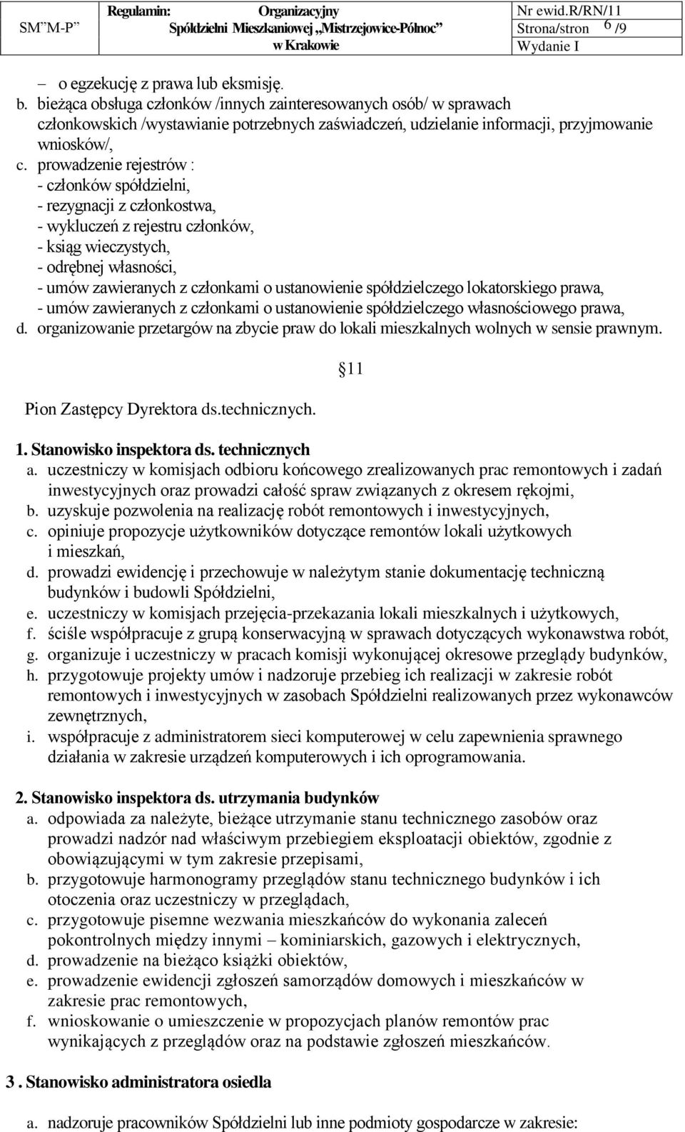 prowadzenie rejestrów : - członków spółdzielni, - rezygnacji z członkostwa, - wykluczeń z rejestru członków, - ksiąg wieczystych, - odrębnej własności, - umów zawieranych z członkami o ustanowienie