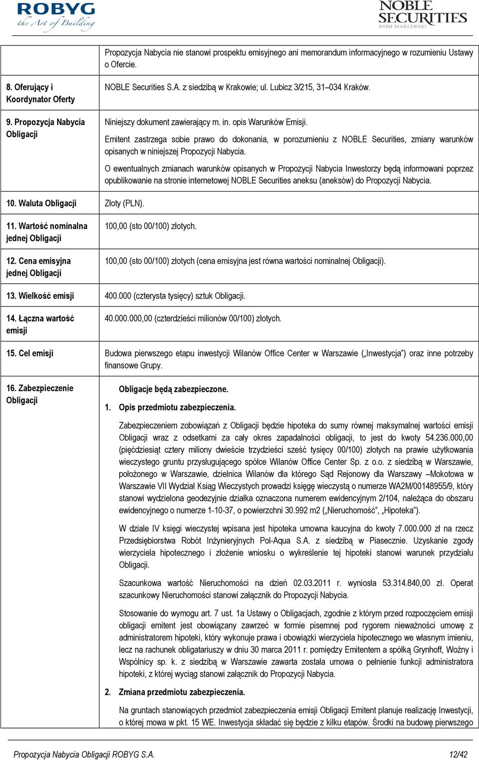 Emitent zastrzega sobie prawo do dokonania, w porozumieniu z NOBLE Securities, zmiany warunków opisanych w niniejszej Propozycji Nabycia.