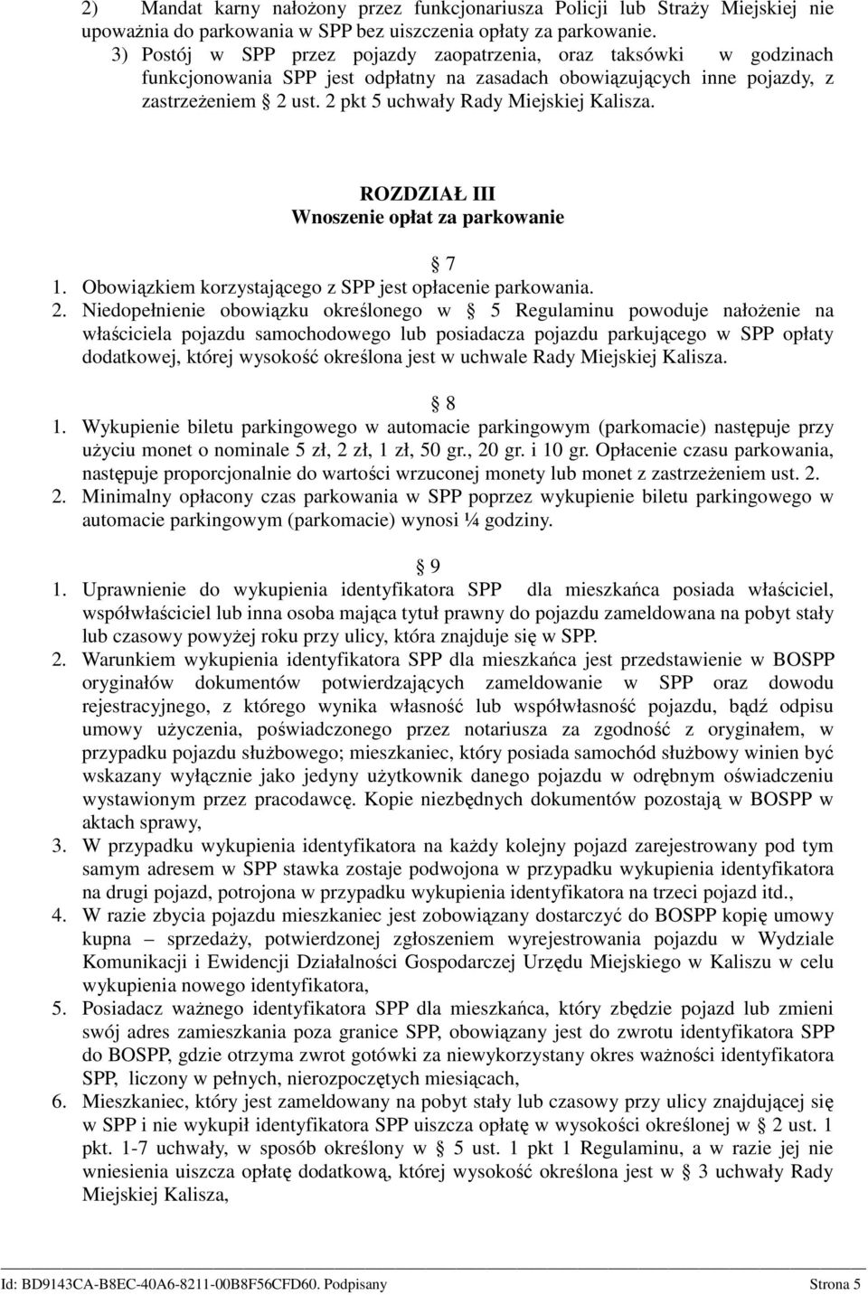 2 pkt 5 uchwały Rady Miejskiej Kalisza. ROZDZIAŁ III Wnoszenie opłat za parkowanie 7 1. Obowiązkiem korzystającego z SPP jest opłacenie parkowania. 2.