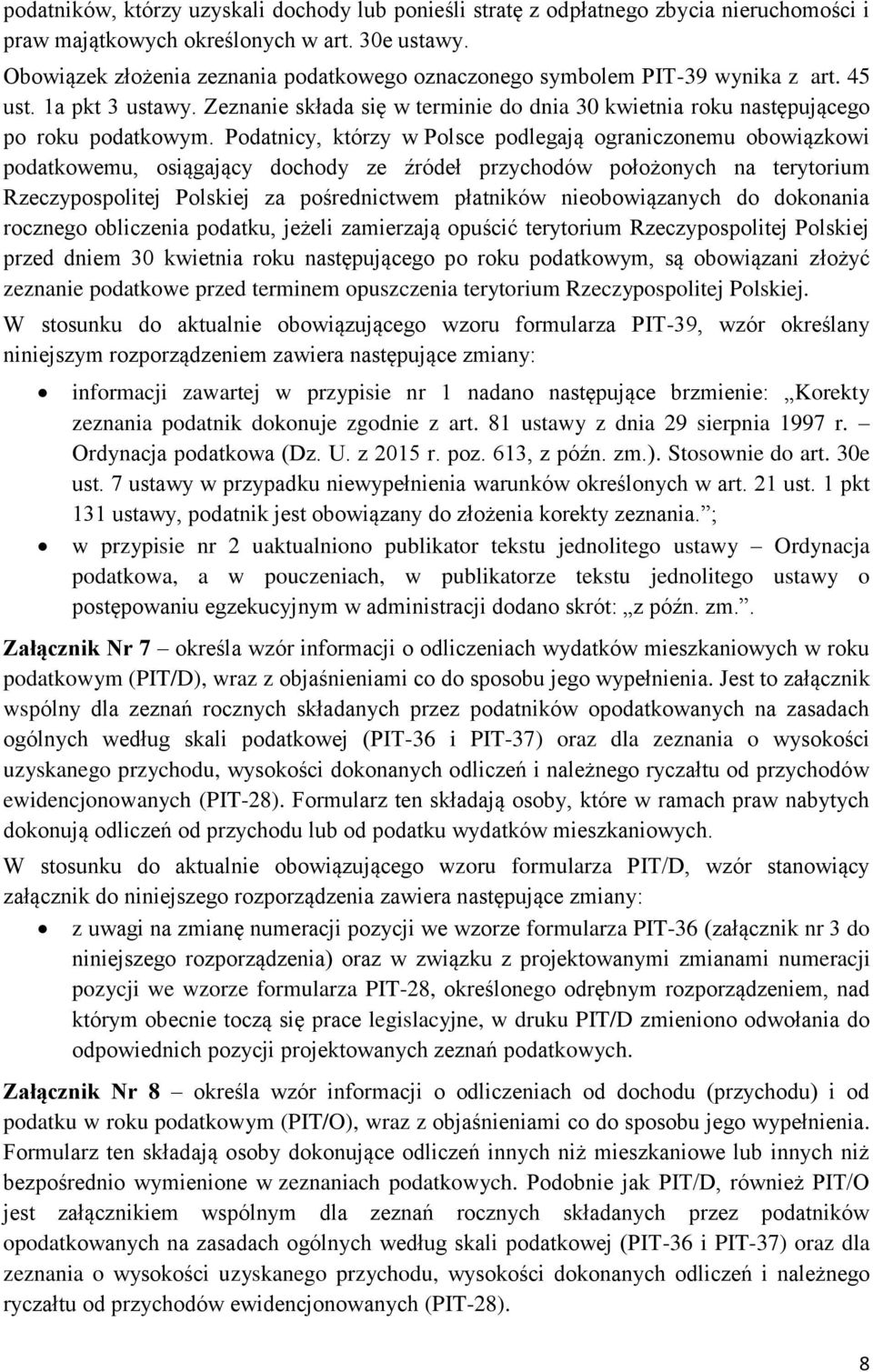 Podatnicy, którzy w Polsce podlegają ograniczonemu obowiązkowi podatkowemu, osiągający dochody ze źródeł przychodów położonych na terytorium Rzeczypospolitej Polskiej za pośrednictwem płatników