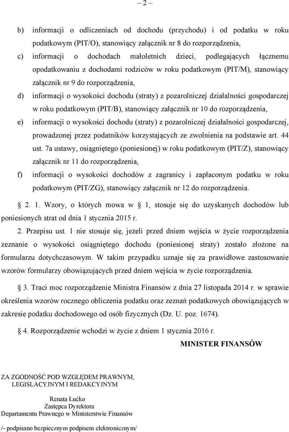 gospodarczej w roku podatkowym (PIT/B), stanowiący załącznik nr 10 do rozporządzenia, e) informacji o wysokości dochodu (straty) z pozarolniczej działalności gospodarczej, prowadzonej przez