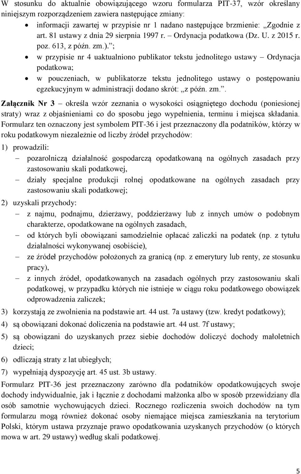 ; w przypisie nr 4 uaktualniono publikator tekstu jednolitego ustawy Ordynacja podatkowa; w pouczeniach, w publikatorze tekstu jednolitego ustawy o postępowaniu egzekucyjnym w administracji dodano