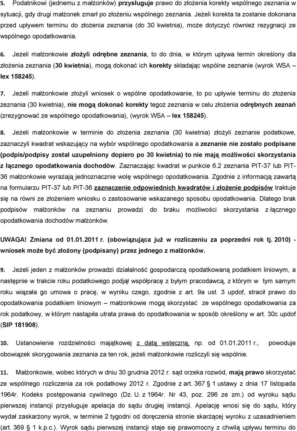 Jeżeli małżonkowie złożyli odrębne zeznania, to do dnia, w którym upływa termin określony dla złożenia zeznania (30 kwietnia), mogą dokonać ich korekty składając wspólne zeznanie (wyrok WSA lex