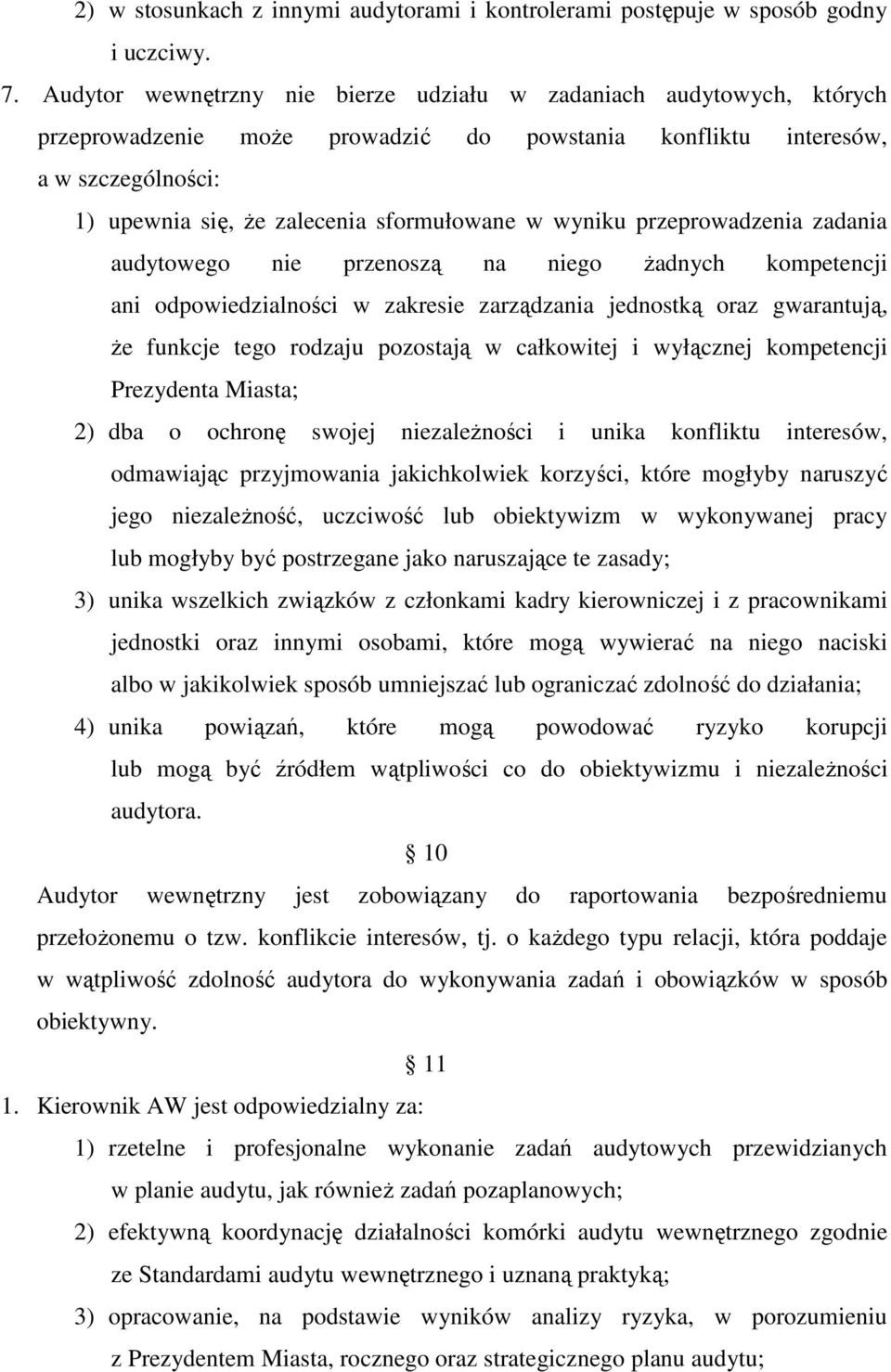 wyniku przeprowadzenia zadania audytowego nie przenoszą na niego Ŝadnych kompetencji ani odpowiedzialności w zakresie zarządzania jednostką oraz gwarantują, Ŝe funkcje tego rodzaju pozostają w