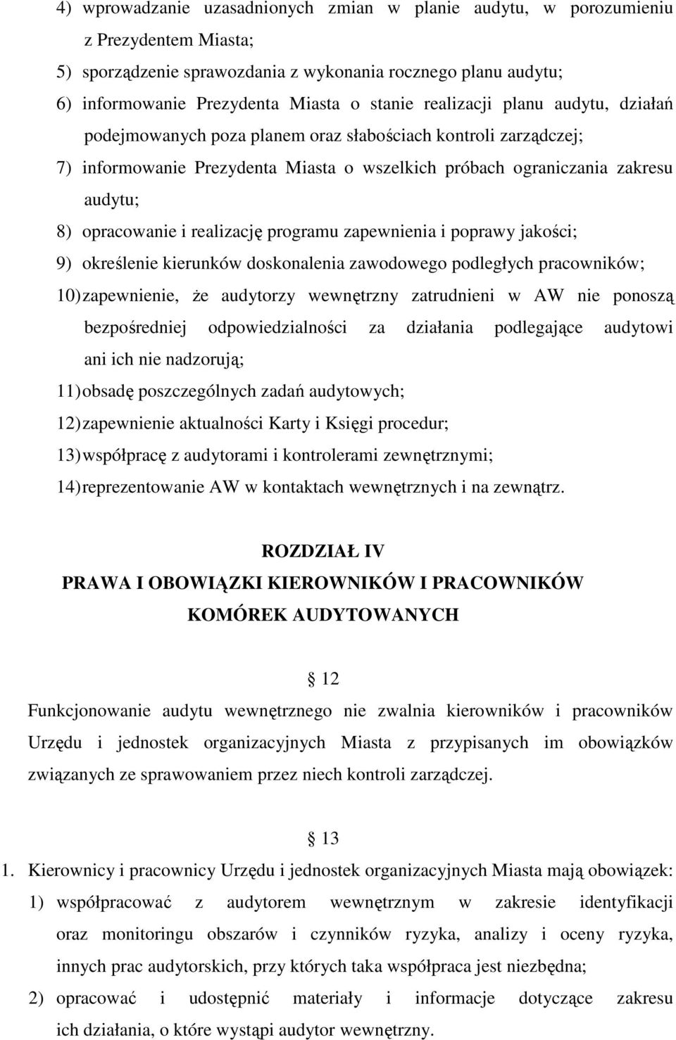 realizację programu zapewnienia i poprawy jakości; 9) określenie kierunków doskonalenia zawodowego podległych pracowników; 10) zapewnienie, Ŝe audytorzy wewnętrzny zatrudnieni w AW nie ponoszą