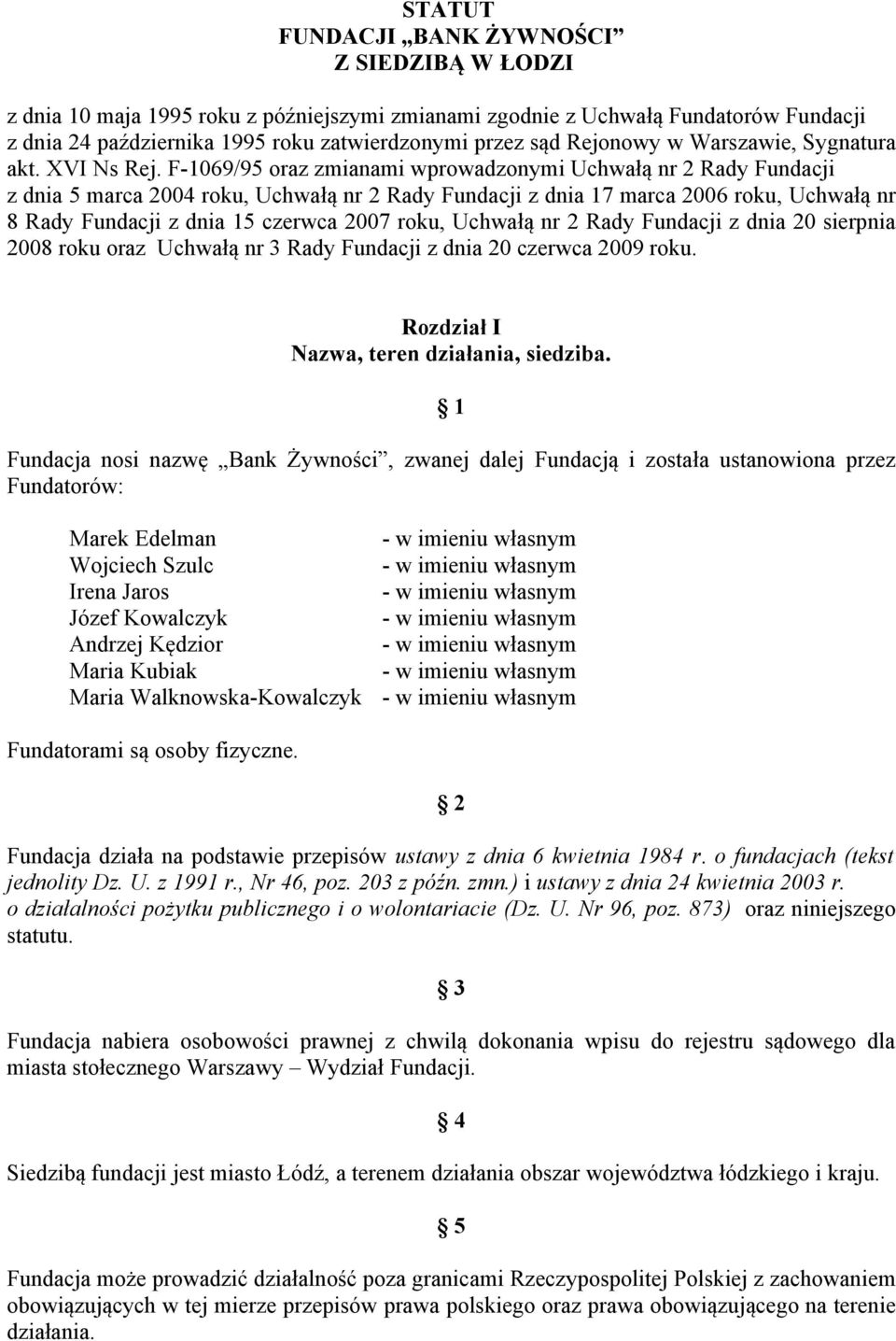 F-1069/95 oraz zmianami wprowadzonymi Uchwałą nr 2 Rady Fundacji z dnia 5 marca 2004 roku, Uchwałą nr 2 Rady Fundacji z dnia 17 marca 2006 roku, Uchwałą nr 8 Rady Fundacji z dnia 15 czerwca 2007
