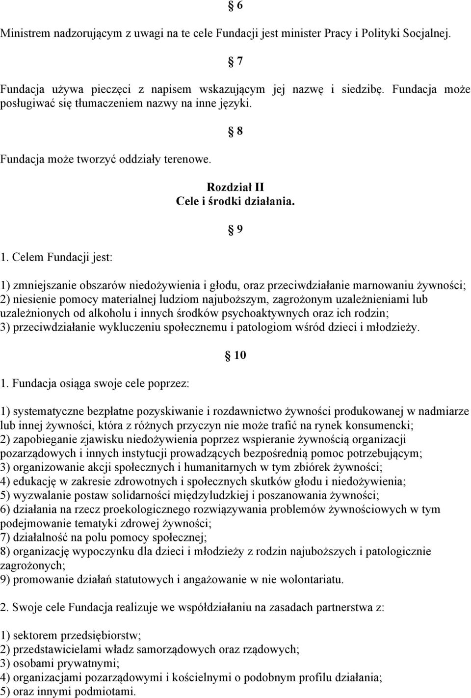 9 1) zmniejszanie obszarów niedożywienia i głodu, oraz przeciwdziałanie marnowaniu żywności; 2) niesienie pomocy materialnej ludziom najuboższym, zagrożonym uzależnieniami lub uzależnionych od