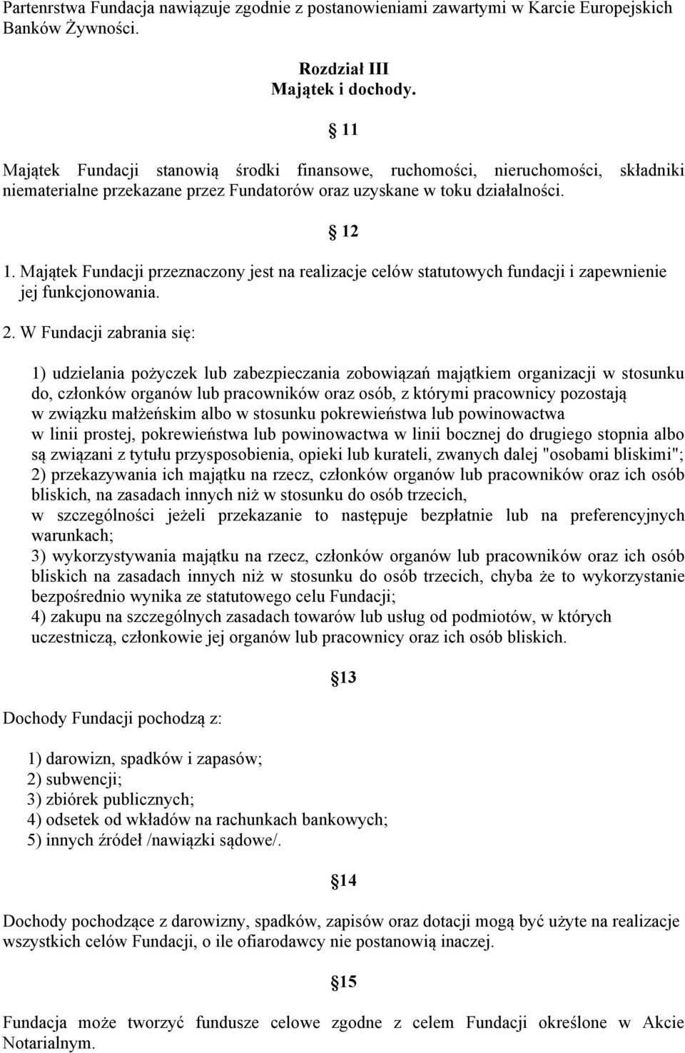 Majątek Fundacji przeznaczony jest na realizacje celów statutowych fundacji i zapewnienie jej funkcjonowania. 2.