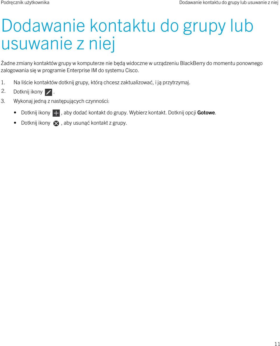 1. Na liście kontaktów dotknij grupy, którą chcesz zaktualizować, i ją przytrzymaj. 2. Dotknij ikony. 3.