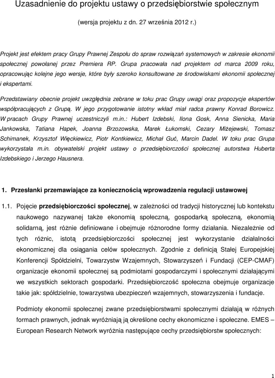 Grupa pracowała nad projektem od marca 2009 roku, opracowując kolejne jego wersje, które były szeroko konsultowane ze środowiskami ekonomii społecznej i ekspertami.