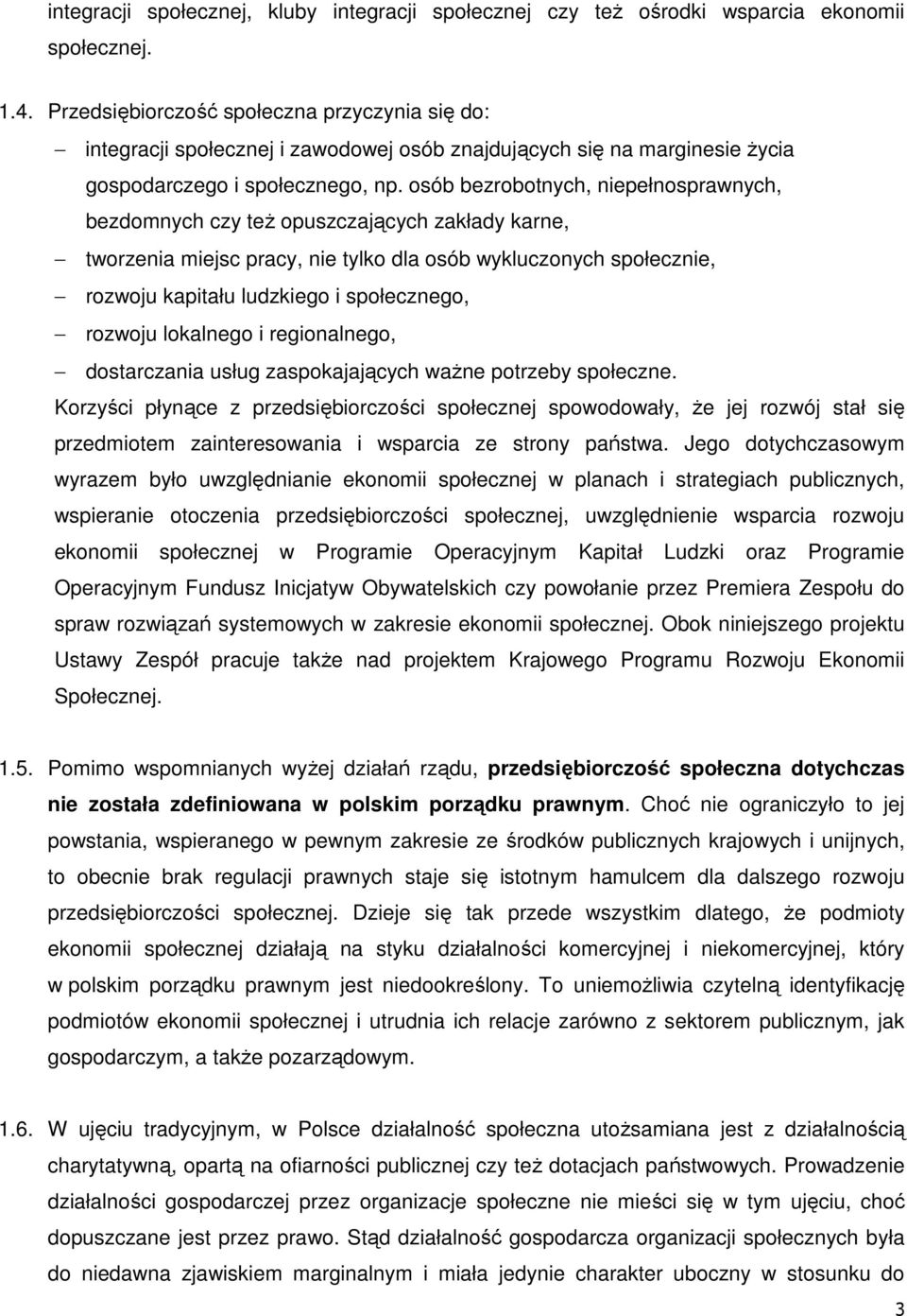osób bezrobotnych, niepełnosprawnych, bezdomnych czy też opuszczających zakłady karne, tworzenia miejsc pracy, nie tylko dla osób wykluczonych społecznie, rozwoju kapitału ludzkiego i społecznego,