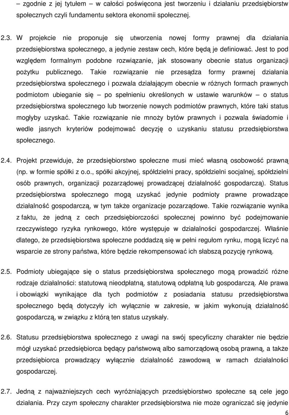 Jest to pod względem formalnym podobne rozwiązanie, jak stosowany obecnie status organizacji pożytku publicznego.