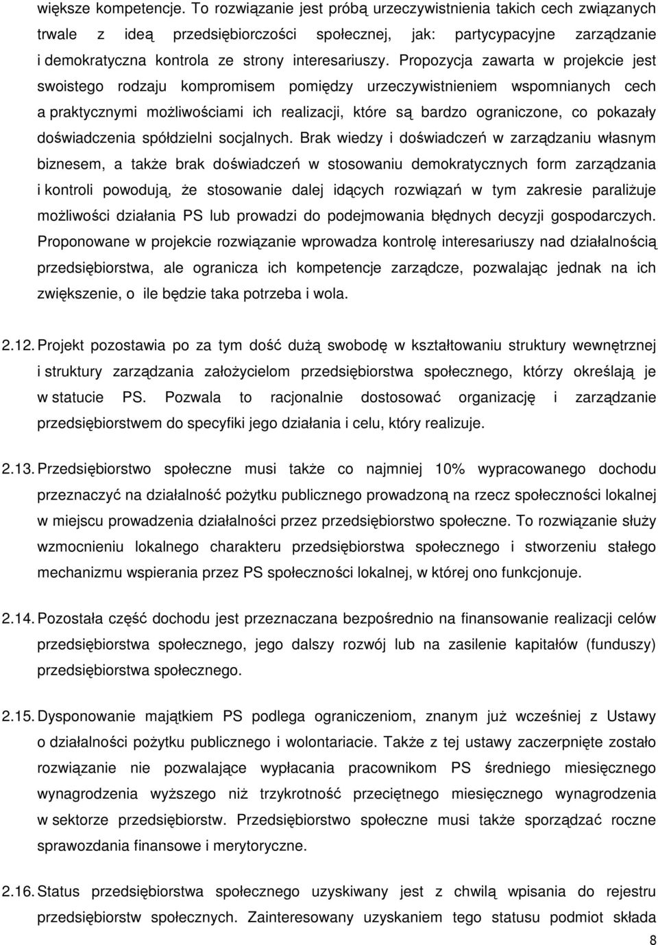 Propozycja zawarta w projekcie jest swoistego rodzaju kompromisem pomiędzy urzeczywistnieniem wspomnianych cech a praktycznymi możliwościami ich realizacji, które są bardzo ograniczone, co pokazały