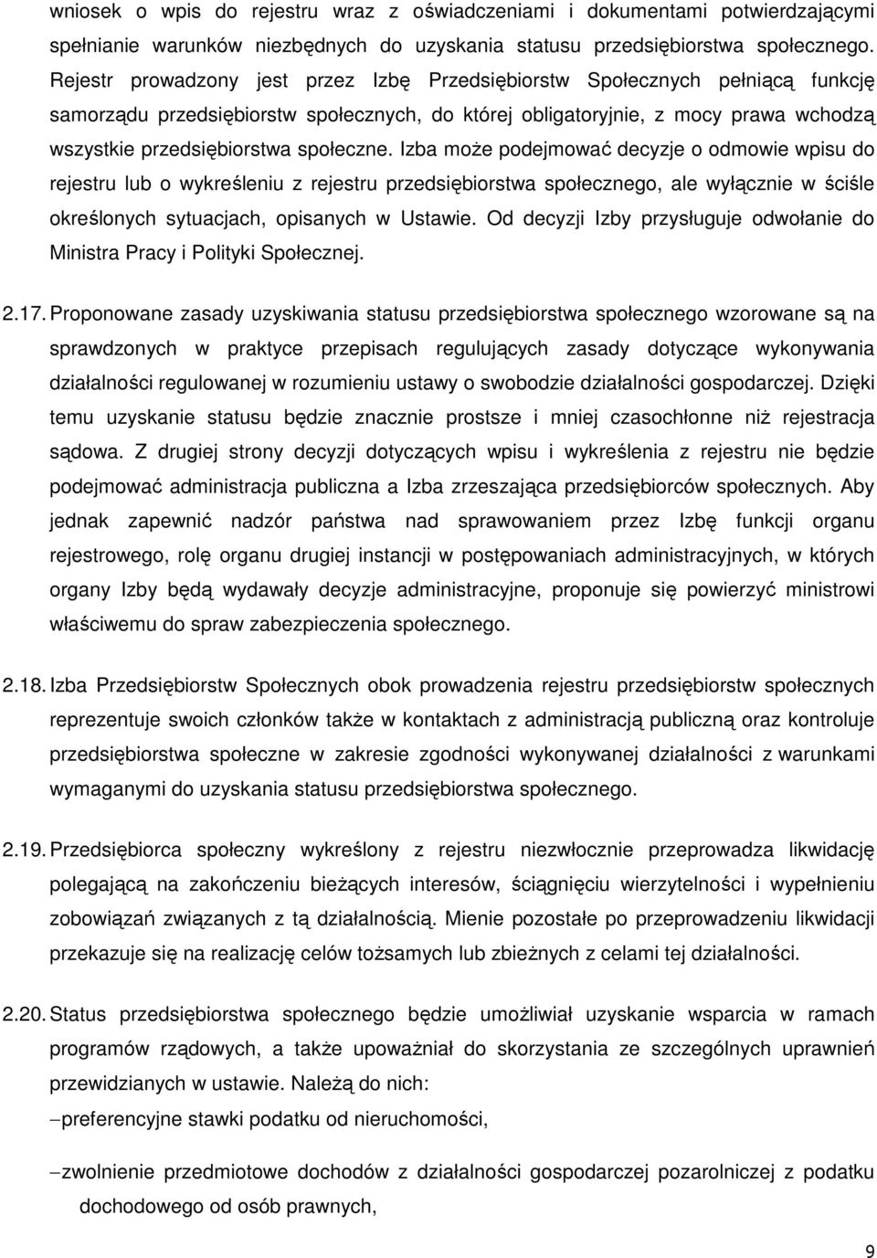 społeczne. Izba może podejmować decyzje o odmowie wpisu do rejestru lub o wykreśleniu z rejestru przedsiębiorstwa społecznego, ale wyłącznie w ściśle określonych sytuacjach, opisanych w Ustawie.
