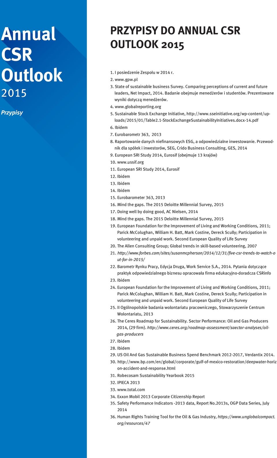 org/wp-content/uploads/5/1/table.1-stockexchangesustainabilityinitiatives.docx-14.pdf 6. Ibidem 7. Eurobarometr 363, 3 8. Raportowanie danych niefinansowych ESG, a odpowiedzialne inwestowanie.