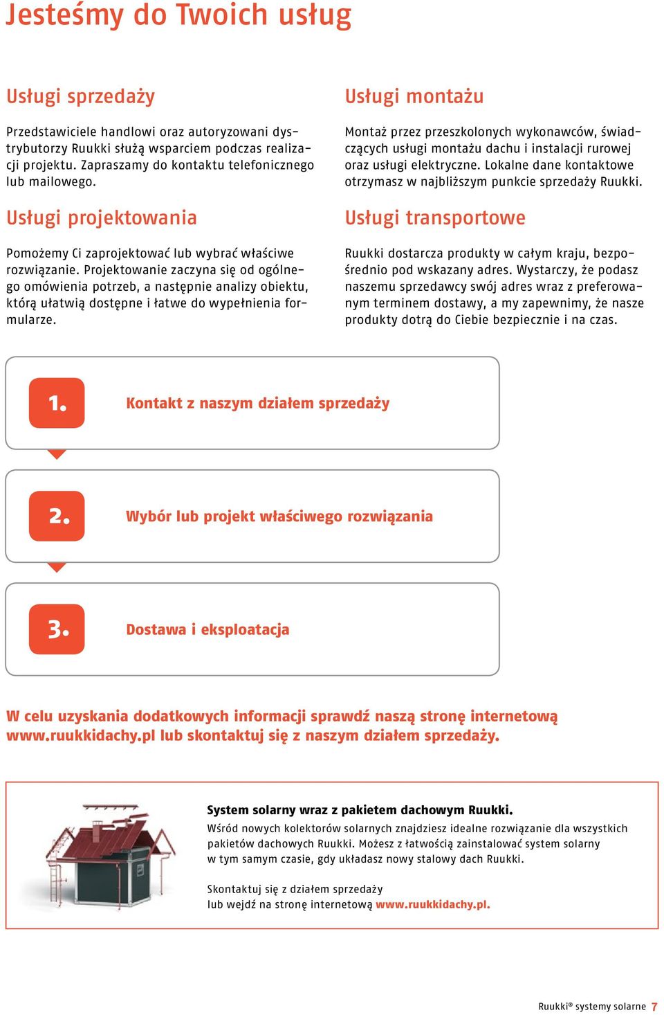 Projektowanie zaczyna się od ogólnego omówienia potrzeb, a następnie analizy obiektu, którą ułatwią dostępne i łatwe do wypełnienia formularze.