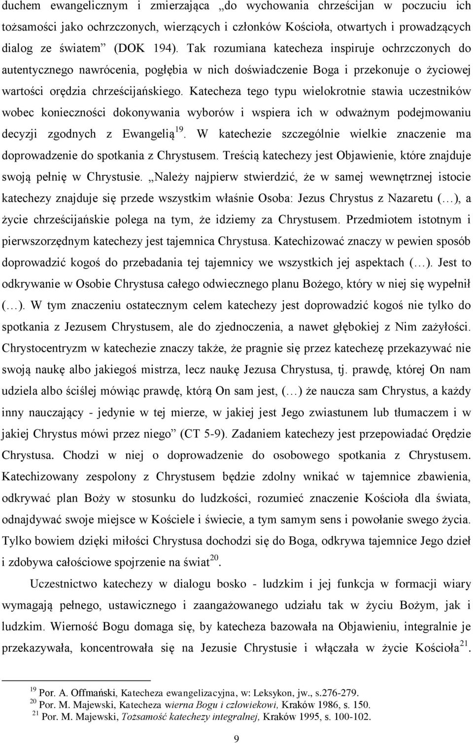 Katecheza tego typu wielokrotnie stawia uczestników wobec konieczności dokonywania wyborów i wspiera ich w odważnym podejmowaniu decyzji zgodnych z Ewangelią 19.