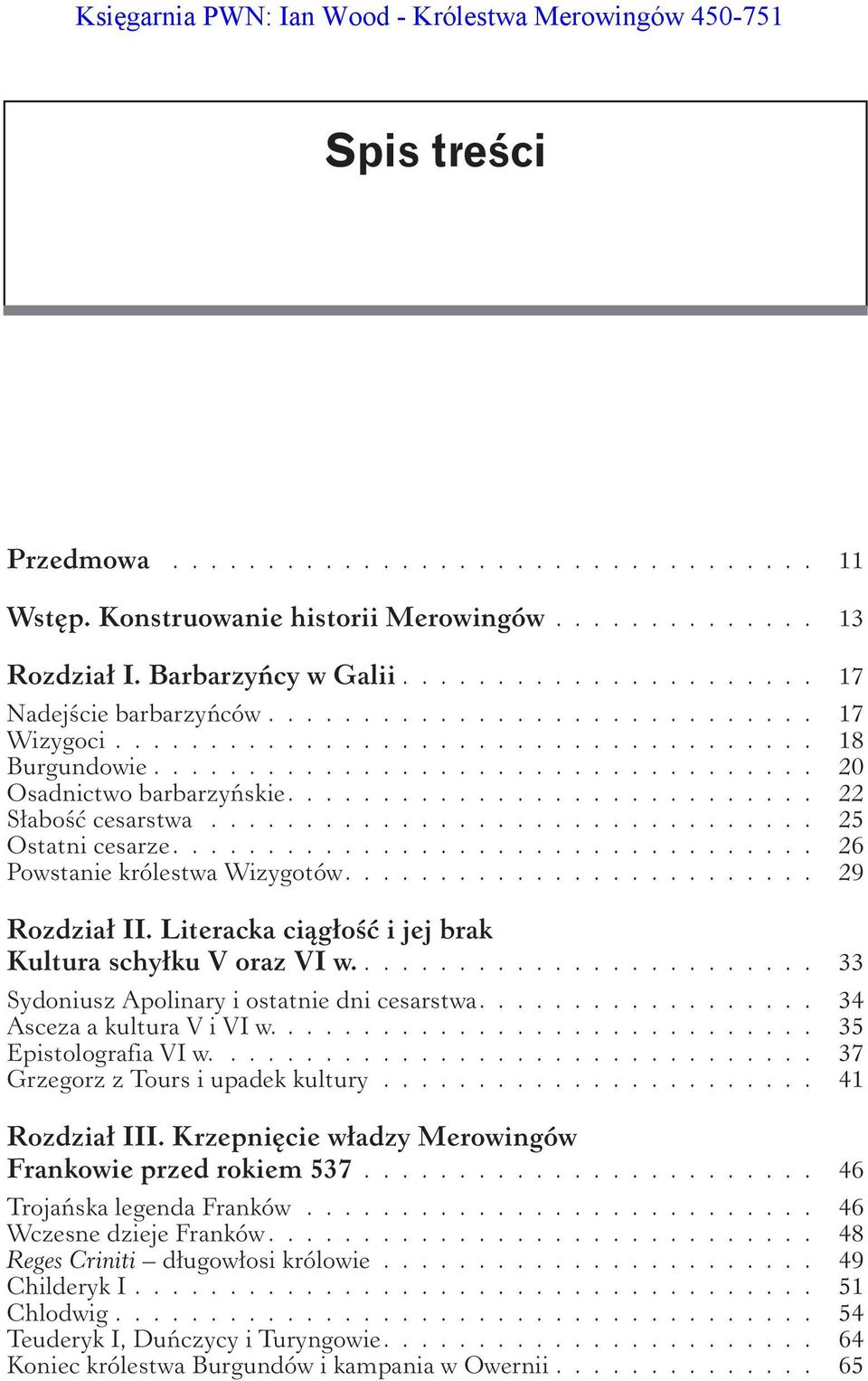 ........................... 22 Słabość cesarstwa................................ 25 Ostatni cesarze.................................. 26 Powstanie królestwa Wizygotów......................... 29 Rozdział II.