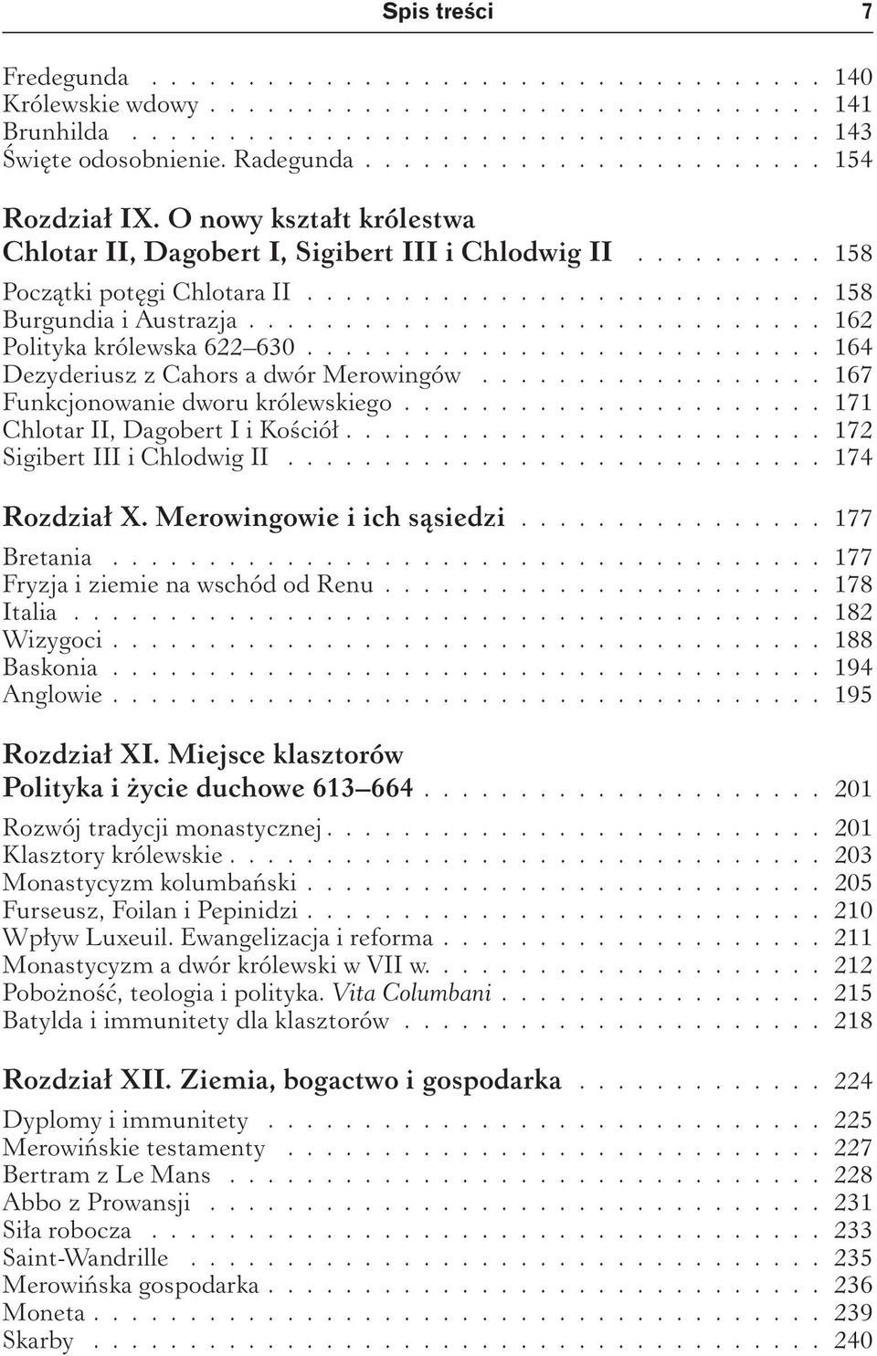 ............................. 162 Polityka królewska 622 630........................... 164 Dezyderiusz z Cahors a dwór Merowingów.................. 167 Funkcjonowanie dworu królewskiego.