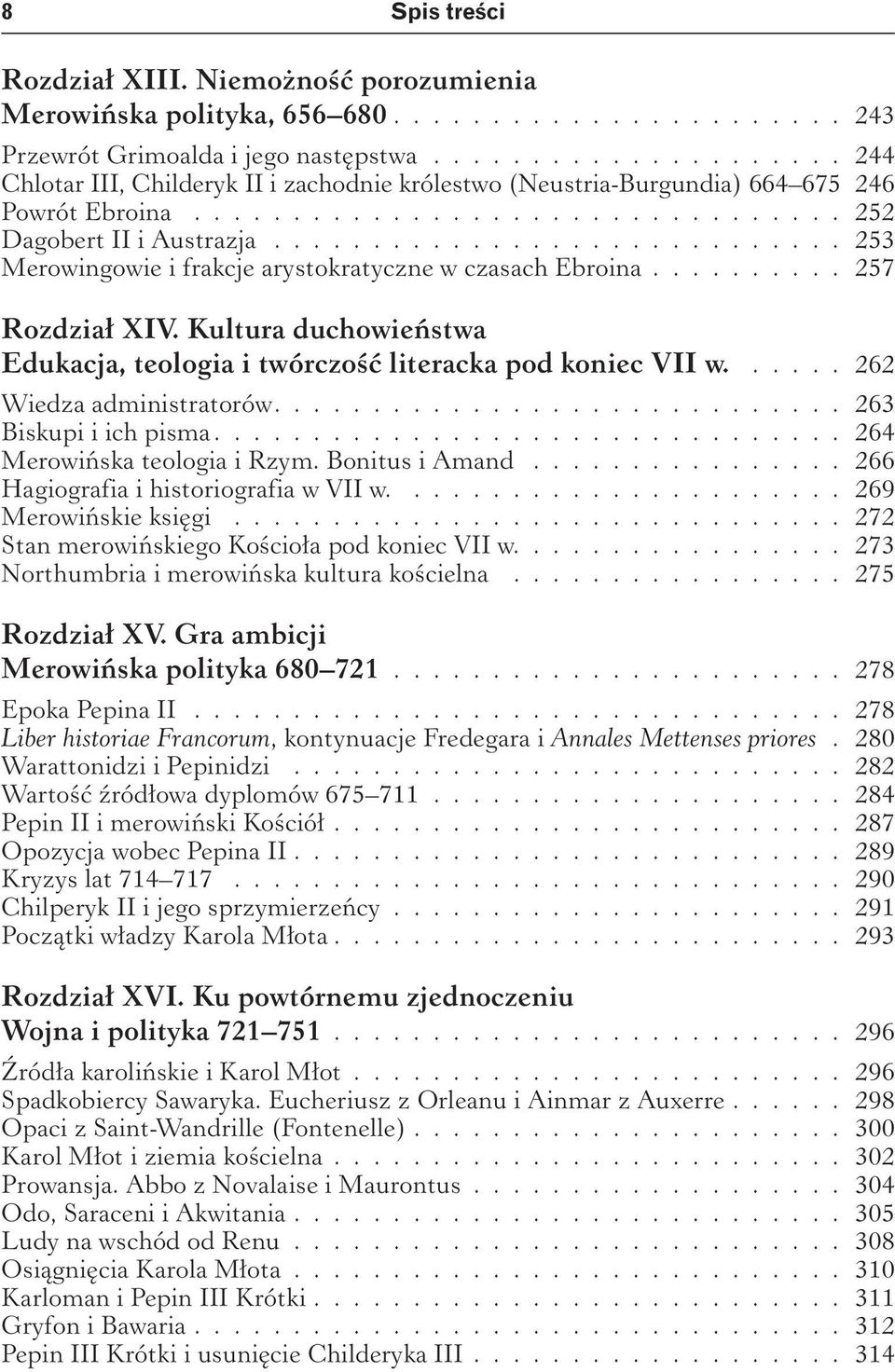 ............................ 253 Merowingowie i frakcje arystokratyczne w czasach Ebroina.......... 257 Rozdział XIV. Kultura duchowieństwa Edukacja, teologia i twórczość literacka pod koniec VII w.