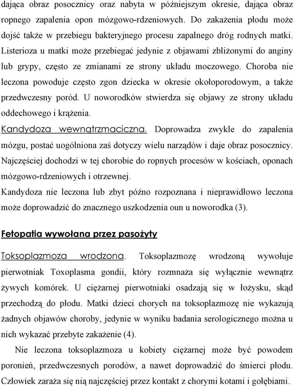 Listerioza u matki może przebiegać jedynie z objawami zbliżonymi do anginy lub grypy, często ze zmianami ze strony układu moczowego.