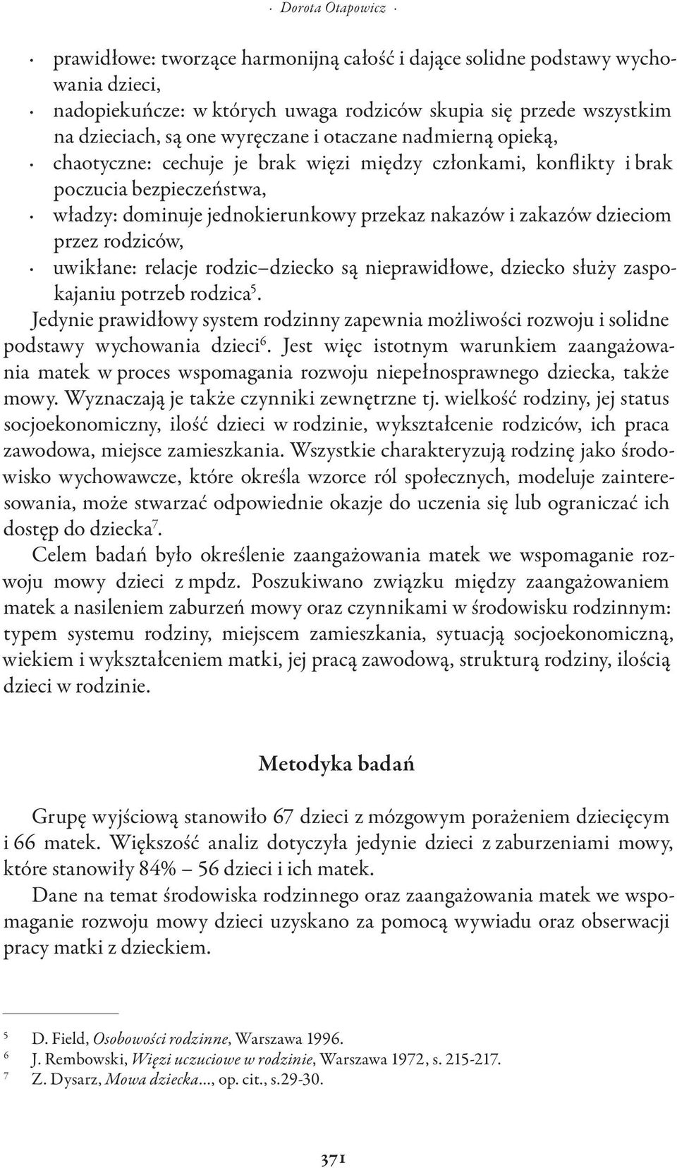 rodziców, uwikłane: relacje rodzic dziecko są nieprawidłowe, dziecko służy zaspokajaniu potrzeb rodzica 5.