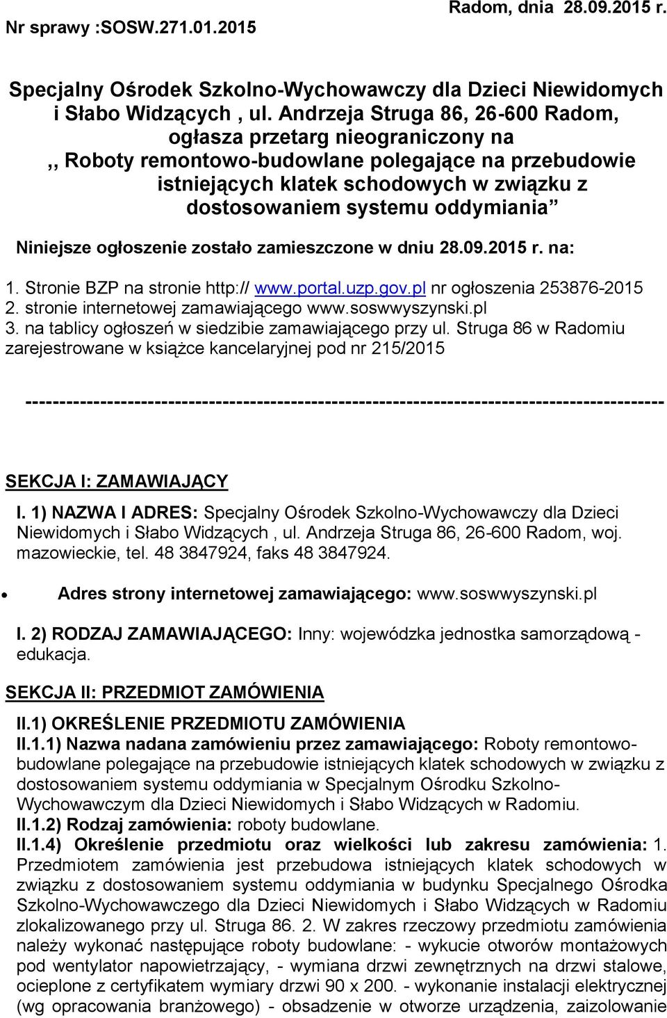 Niniejsze ogłoszenie zostało zamieszczone w dniu 28.09.2015 r. na: 1. Stronie BZP na stronie http:// www.portal.uzp.gov.pl nr ogłoszenia 253876-2015 2. stronie internetowej zamawiającego www.