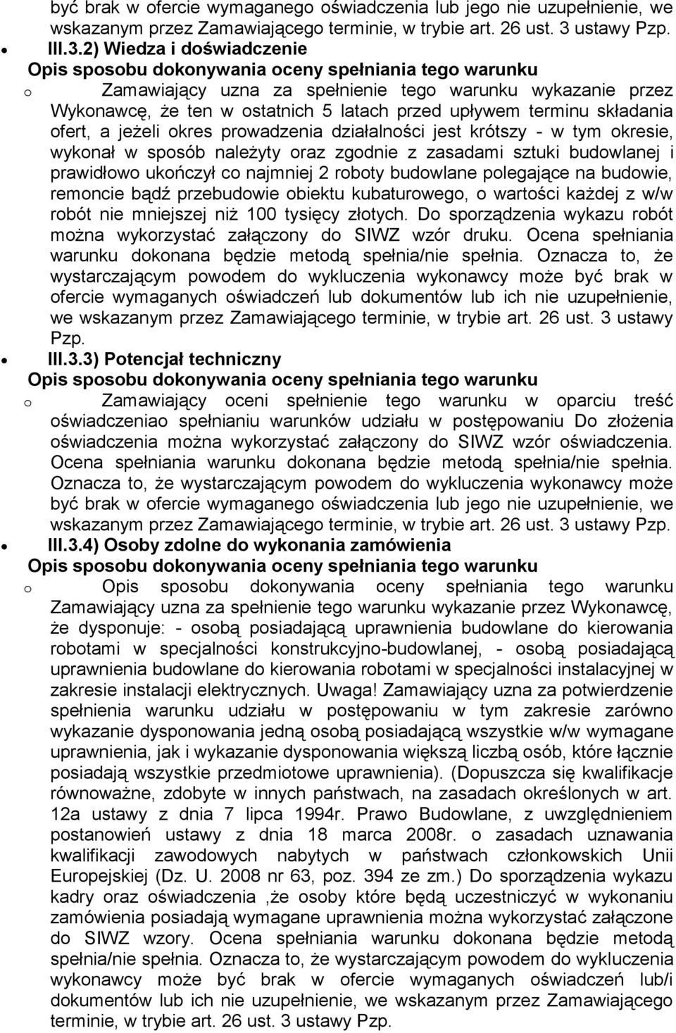 2) Wiedza i doświadczenie o Zamawiający uzna za spełnienie tego warunku wykazanie przez Wykonawcę, że ten w ostatnich 5 latach przed upływem terminu składania ofert, a jeżeli okres prowadzenia